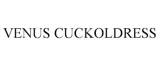 VENUS CUCKOLDRESS trademark