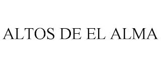 ALTOS DE EL ALMA trademark