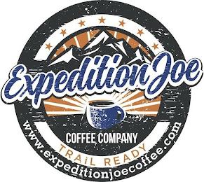 EXPEDITION JOE COFFEE COMPANY TRAIL READY WWW.EXPEDITIONJOECOFFEE.COM trademark