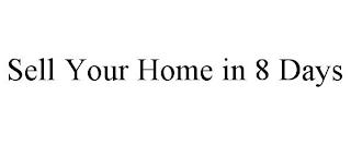 SELL YOUR HOME IN 8 DAYS trademark