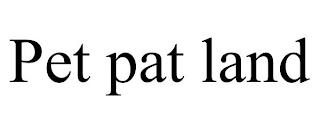 PET PAT LAND trademark