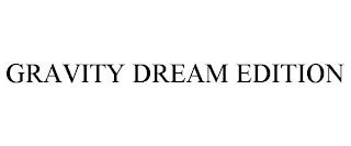 GRAVITY DREAM EDITION trademark