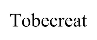 TOBECREAT trademark