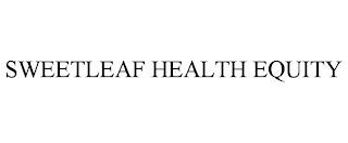 SWEETLEAF HEALTH EQUITY trademark