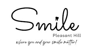 SMILE PLEASANT HILL WHERE YOU AND YOUR SMILE MATTER! trademark