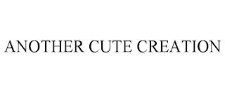 ANOTHER CUTE CREATION trademark