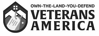 M OWN THE LAND YOU DEFEND VETERANS AMERICA trademark