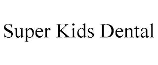 SUPER KIDS DENTAL trademark