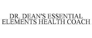 DR. DEAN'S ESSENTIAL ELEMENTS HEALTH COACH trademark