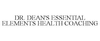 DR. DEAN'S ESSENTIAL ELEMENTS HEALTH COACHING trademark