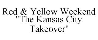 RED & YELLOW WEEKEND "THE KANSAS CITY TAKEOVER" trademark