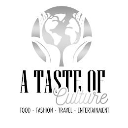 A TASTE OF CULTURE FOOD - FASHION - TRAVEL - ENTERTAINMENT trademark