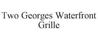 TWO GEORGES WATERFRONT GRILLE trademark