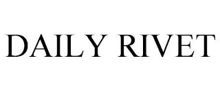 DAILY RIVET trademark