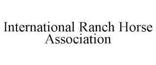 INTERNATIONAL RANCH HORSE ASSOCIATION trademark