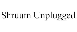 SHRUUM UNPLUGGED trademark