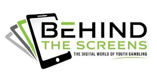 BEHIND THE SCREENS THE DIGITAL WORLD OF YOUTH GAMBLING trademark