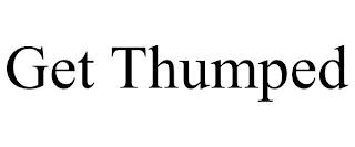 GET THUMPED trademark