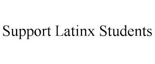 SUPPORT LATINX STUDENTS trademark