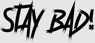 STAY BAD! trademark