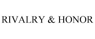 RIVALRY & HONOR trademark