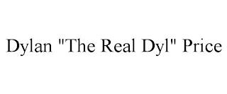 DYLAN "THE REAL DYL" PRICE trademark