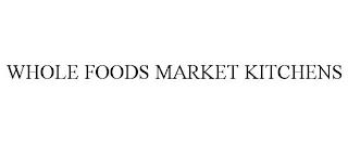 WHOLE FOODS MARKET KITCHENS trademark