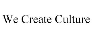 WE CREATE CULTURE trademark