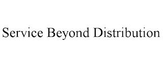 SERVICE BEYOND DISTRIBUTION trademark