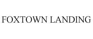 FOXTOWN LANDING trademark