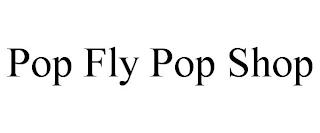 POP FLY POP SHOP trademark