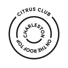 CITRUS CLUB CHARLESTON ON THE ROOF TOP trademark