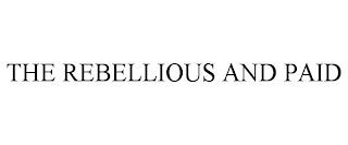 THE REBELLIOUS AND PAID trademark