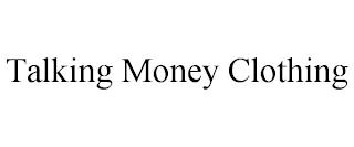 TALKING MONEY CLOTHING trademark