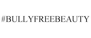 #BULLYFREEBEAUTY trademark