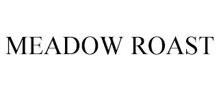 MEADOW ROAST trademark