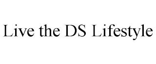 LIVE THE DS LIFESTYLE trademark