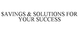 $AVINGS & SOLUTIONS FOR YOUR SUCCESS trademark