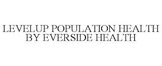 LEVELUP POPULATION HEALTH BY EVERSIDE HEALTH trademark