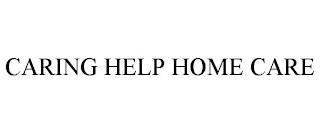 CARING HELP HOME CARE trademark