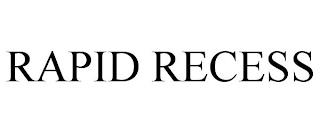 RAPID RECESS trademark