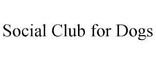 SOCIAL CLUB FOR DOGS trademark