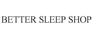 BETTER SLEEP SHOP trademark