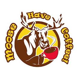 MOOSE HAVE COFFEE! trademark