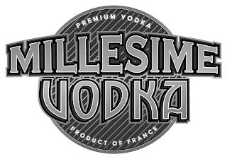 MILLESIME VODKA PREMIUM VODKA PRODUCT OF FRANCE trademark