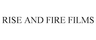 RISE AND FIRE FILMS trademark