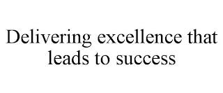 DELIVERING EXCELLENCE THAT LEADS TO SUCCESS trademark