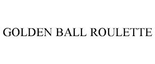 GOLDEN BALL ROULETTE trademark