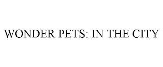 WONDER PETS: IN THE CITY trademark