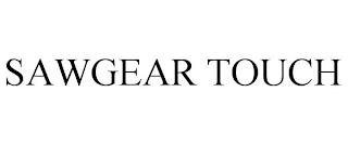 SAWGEAR TOUCH trademark